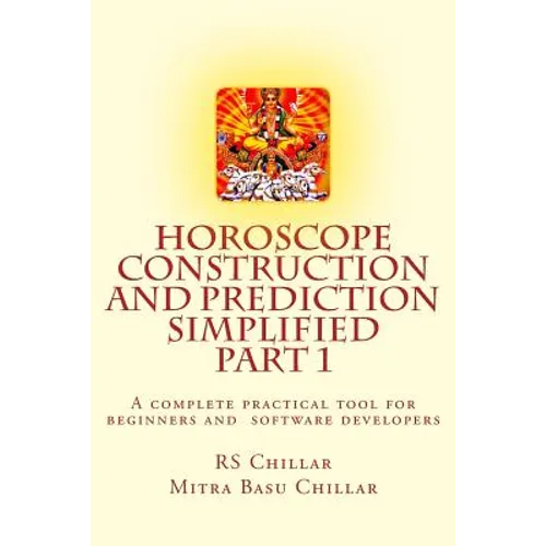 Horoscope construction and prediction simplified: A complete practical tool for software developers and astrologers Part 1