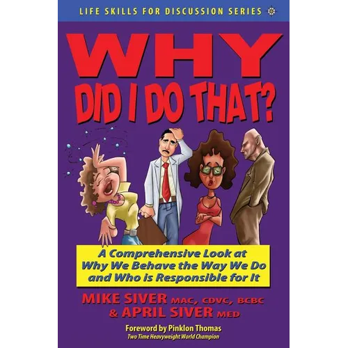 Why Did I Do That? a Comprehensive Look at Why We Behave the Way We Do and Who Is Responsible for It