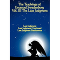 The Teachings of Emanuel Swedenborg: Vol III Last Judgment