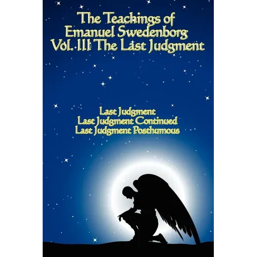 The Teachings of Emanuel Swedenborg: Vol III Last Judgment