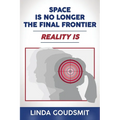 Space Is No Longer the Final Frontier-Reality Is