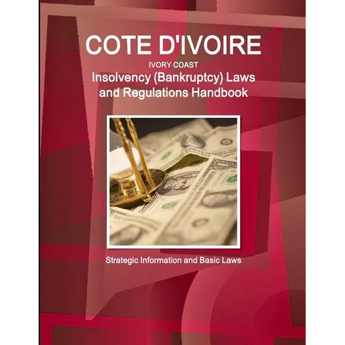 Cote D'Ivoire (Ivory Coast) Insolvency (Bankruptcy) Laws and Regulations Handbook - Strategic Information and Basic Laws