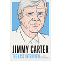 Jimmy Carter: The Last Interview: And Other Conversations