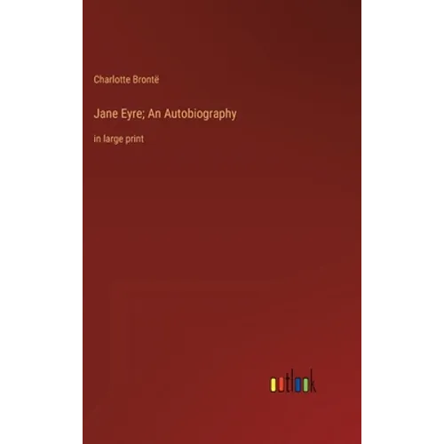 Jane Eyre; An Autobiography: in large print