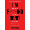 I'm F***ing Done: Navigate the storm of divorce