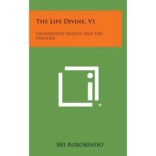 The Life Divine, V1: Omnipresent Reality and the Universe