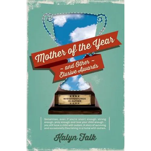 Mother of the Year and Other Elusive Awards: Misadventures in Autism