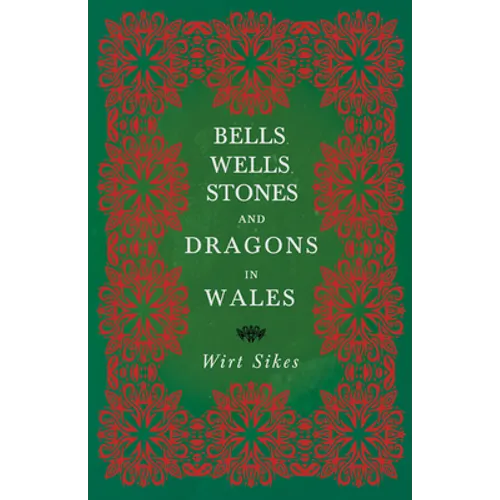 Bells, Wells, Stones, and Dragons in Wales (Folklore History Series)