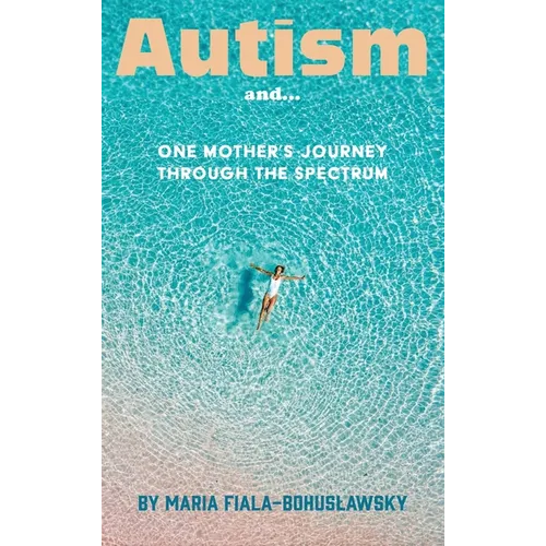 Autism and...: One Mother's Journey Through the Spectrum