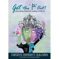 Get the "F" Out: Liberating FEAR & Letting LOVE In