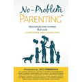 No-Problem ParentingTM: Resources and Stories that Create Confidence and Connection