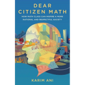 Dear Citizen Math: How Math Class Can Inspire a More Rational and Respectful Society