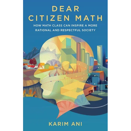 Dear Citizen Math: How Math Class Can Inspire a More Rational and Respectful Society