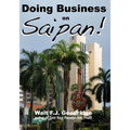 Doing Business on Saipan: A step-by-step guide for finding opportunity, launching a business and profiting in the US Commonwealth of the Norther