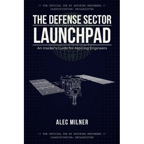 The Defense Sector Launchpad: An Insider's Guide for Aspiring Engineers