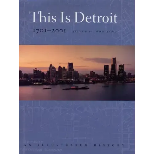 This is Detroit, 1701-2001: An Illustrated History