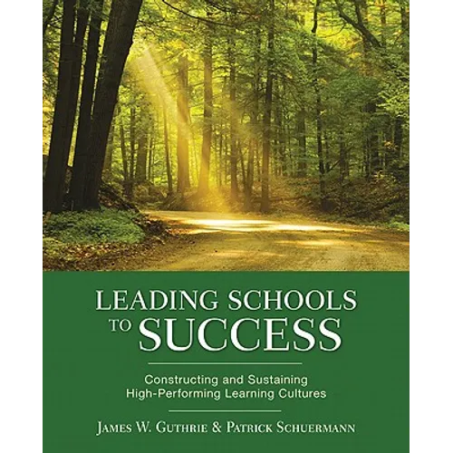 Leading Schools to Success: Constructing and Sustaining High-Performing Learning Cultures