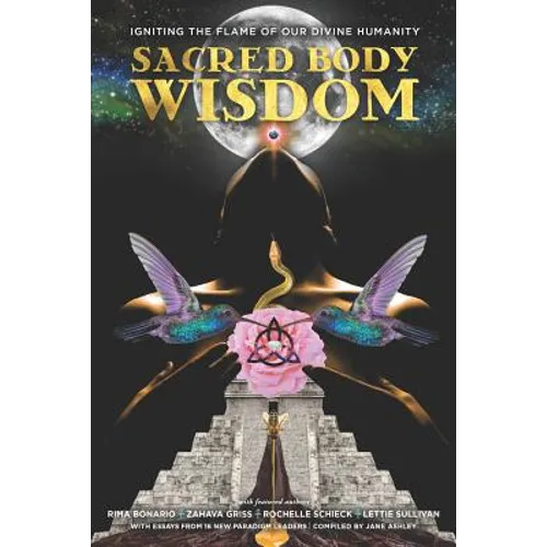 Sacred Body Wisdom: Igniting the Flame of Our Divine Humanity