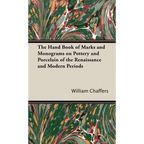 The Hand Book of Marks and Monograms on Pottery and Porcelain of the Renaissance and Modern Periods - Hardcover
