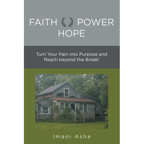 Faith Power Hope: Turn Your Pain into Purpose and Reach Beyond the Break!