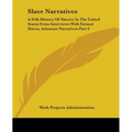 Slave Narratives: A Folk History Of Slavery In The United States From Interviews With Former Slaves, Arkansas Narratives Part 6
