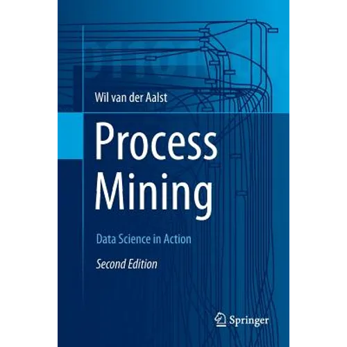 Process Mining: Data Science in Action