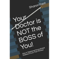 Your Doctor Is Not the Boss of You!: How a Registered Nurse Kicked Diabetes in Less Than 90 Days