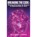 Breaking the Code: Winning Strategies for Women in Cybersecurity & Tech