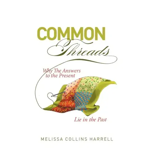 Common Threads: Why the Answers to the Present Lie in the Past