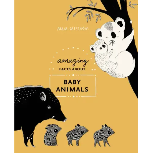 Amazing Facts about Baby Animals: An Illustrated Compendium