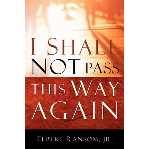I Shall Not Pass This Way Again