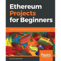 Ethereum Projects for Beginners: Build blockchain-based cryptocurrencies, smart contracts, and DApps