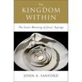 The Kingdom Within: The Inner Meaning of Jesus' Sayings
