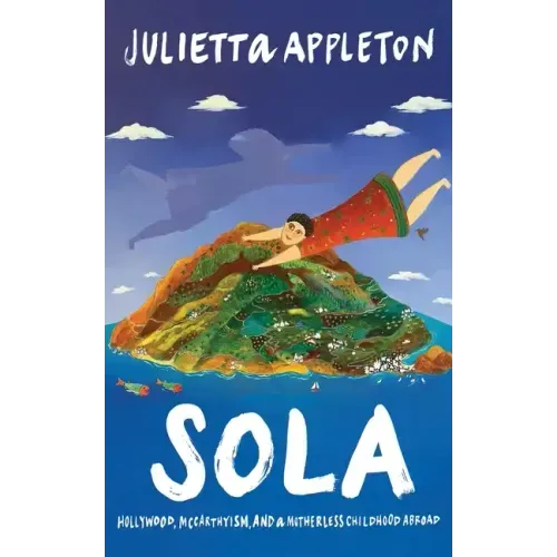 Sola: Hollywood, McCarthyism, and a Motherless Childhood Abroad