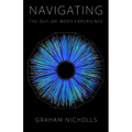 Navigating the Out-of-Body Experience: Special Revised & Expanded Edition