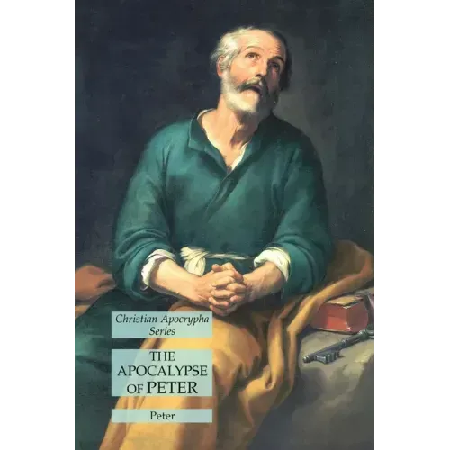 The Apocalypse of Peter: Christian Apocrypha Series