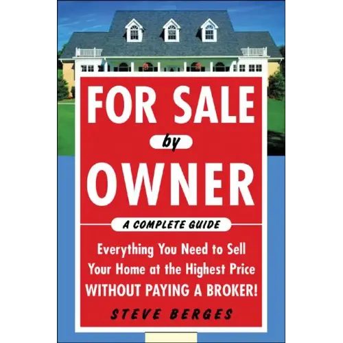 For Sale by Owner: A Complete Guide: Everything You Need to Sell Your Home at the Highest Price Without Paying a Broker!: Everything You Need to Sell
