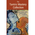 The Tantric Mastery Collection: The Complete Tantric Mastery Series 3-in-1 Compilation
