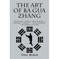 The Art of Ba Gua Zhang: Meditation ∗ Health ∗ Self-Defense ∗ Exercise ∗ Longevity ∗ Motion Science ∗ Philosophy o