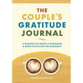 The Couple's Gratitude Journal: 5 Minutes to Create a Stronger and More Fulfilling Relationship