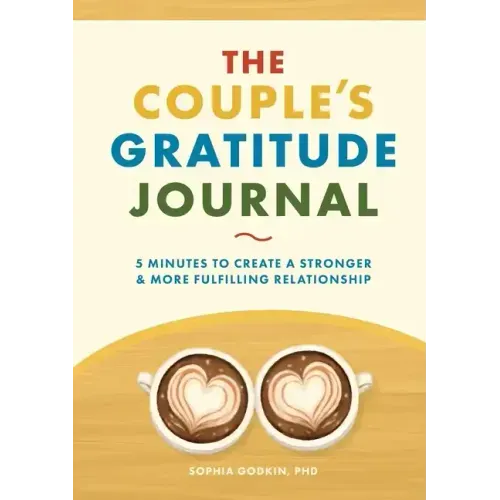The Couple's Gratitude Journal: 5 Minutes to Create a Stronger and More Fulfilling Relationship