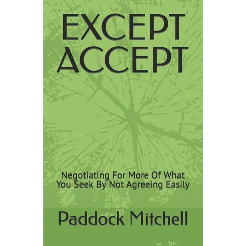 Except Accept: Negotiating For More Of What You Seek By Not Agreeing Easily