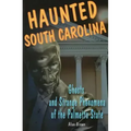 Haunted South Carolina: Ghosts and Strange Phenomena of the Palmetto State