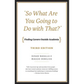 "So What Are You Going to Do with That?": Finding Careers Outside Academia, Third Edition