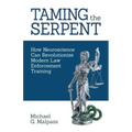 Taming the Serpent: How Neuroscience Can Revolutionize Modern Law Enforcement Training
