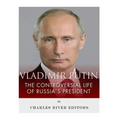 Vladimir Putin: The Controversial Life of Russia's President