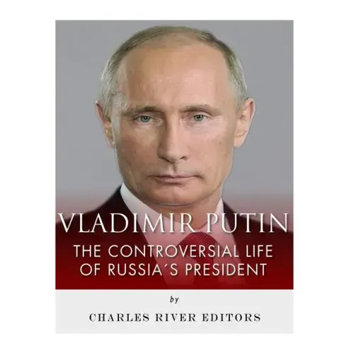 Vladimir Putin: The Controversial Life of Russia's President