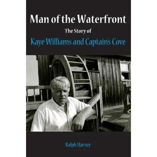 Man of the Waterfront: The Story of Kaye Williams and Captain's Cove