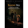 Boomer Boy: A Life from the Baby Boom to the 21st Century