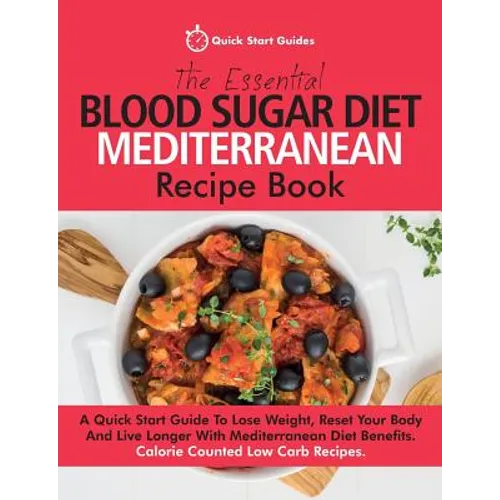 The Essential Blood Sugar Diet Mediterranean Recipe Book: A Quick Start Guide To Lose Weight, Reset Your Body And Live Longer With Mediterranean Diet